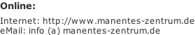 Online:  Internet: http://www.manentes-zentrum.de eMail: info (a) manentes-zentrum.de